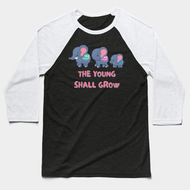 The Young Shall Grow - Cute Elephant Baseball T-Shirt by Animal Specials